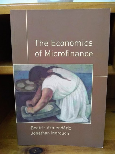 The Economics Of Microfinance. Armendáriz Y Morduch