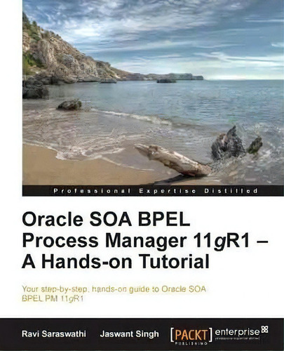 Oracle Soa Bpel Process Manager 11gr1 - A Hands-on Tutorial, De Ravi Saraswathi. Editorial Packt Publishing Limited, Tapa Blanda En Inglés, 2013