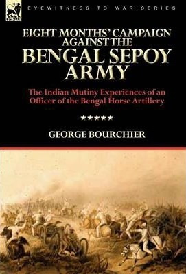 Eight Months' Campaign Against The Bengal Sepoy Army - Ge...