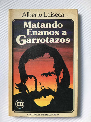 Matando Enanos A Garrotazos Alberto Laiseca Primera Edición