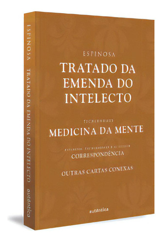 TRATADO DA EMENDA DO INTELECTO, de Espinosa,. Editora Autêntica, capa mole em português