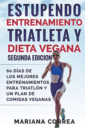 Libro: Estupendo Entrenamiento Triatleta Y Dieta Vegana 60 Y