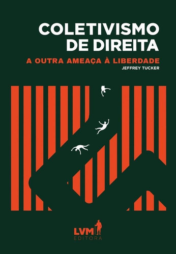 Coletivismo De Direita - Lvm: A Outra Ameaça À Liberdade, De Jeffrey A Tucker. Lvm Editora Ltda, Capa Mole, Edição 1 Em Português