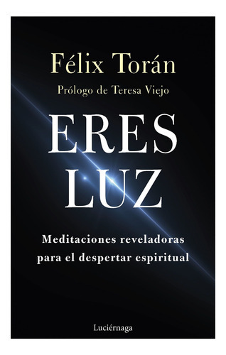 Eres Luz: 0, De Torán Martí, Félix. Serie Testimonios Y Vivencias, Vol. 0. Editorial Luciérnaga Cas, Tapa Blanda, Edición 0 En Español, 2023