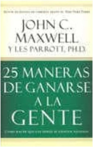 25 Maneras De Ganarse A La Gente / John Maxwell