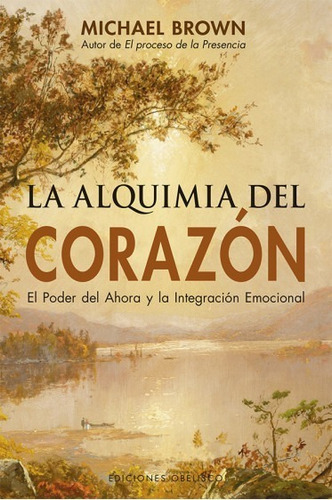 Alquimia Del Corazón Poder Del Ahora E Integración Emocional