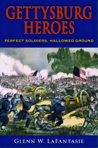 Gettysburg Heroes, De Glenn W. Lafantasie. Editorial Indiana University Press, Tapa Dura En Inglés