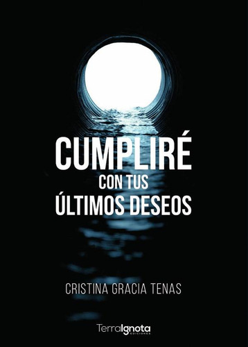 Cumpliré Con Tus Últimos Deseos, De Cristina Gracia Tenas