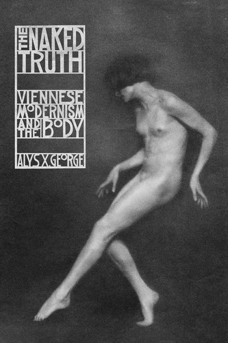 Libro:  The Naked Truth: Viennese Modernism And The Body