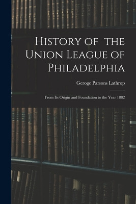 Libro History Of The Union League Of Philadelphia: From I...