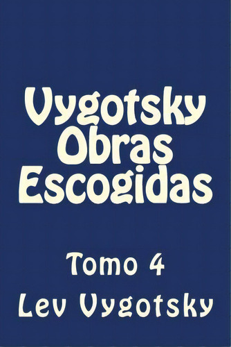 Vygotsky Obras Escogidas, De Lev Vygotsky. Editorial Createspace Independent Publishing Platform, Tapa Blanda En Español