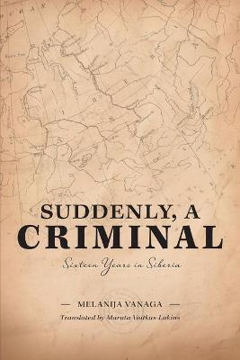Libro Suddenly, A Criminal : Sixteen Years In Siberia - M...