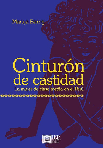 Cinturón De Castidad: La Mujer De Clase Media En El Perú - M