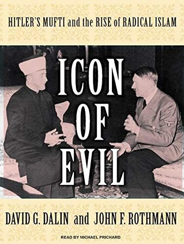 Icon Of Evil Hitlers Mufti And The Rise Of Radical Islam