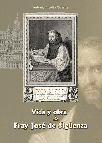 Vida Y Obra De Fray Jose De Siguenza - Ochaita Antonio Nicol