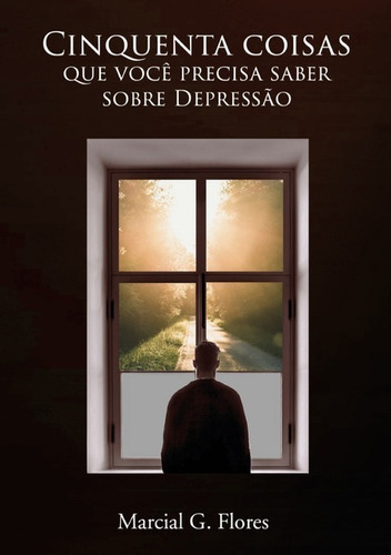 Cinquenta Coisas Que Você Precisa Saber Sobre Depressão, De Marcial G. Flores. Série Não Aplicável, Vol. 1. Editora Clube De Autores, Capa Mole, Edição 1 Em Português, 2020