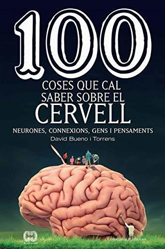 100 Coses Que Cal Saber Sobre El Cervell: Neurones, Connexio