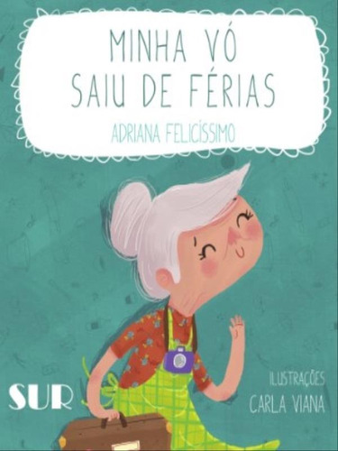 Minha Vó Saiu De Férias, De Felicissimo, Adriana. Editorial Sur, Capa Mole Em Português