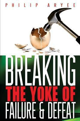 Libro Breaking The Yoke Of Failure And Defeat - Philip Ar...