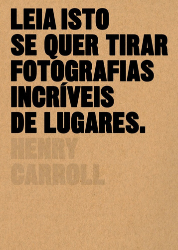 Leia isto se quer tirar fotografias incríveis de lugares, de Carroll, Henry. EO Editora LTDA, capa mole em português, 2017