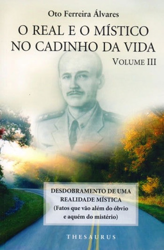 Real E O Mistico No Cadinho Da Vida, O - Vol 3, De Alvares, Oto Ferreira. Editora Thesaurus Editora, Capa Mole, Edição 3ªedição - 2014 Em Português