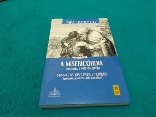 A Misericórdia Sustenta A Vida Da Igreja, Papa Francisco