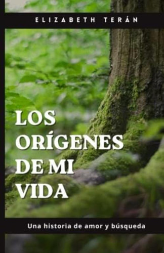 Los Orígenes De Mi Vida: Una Historia De Amor Y Búsqueda (spanish Edition), De Terán, Elizabeth. Editorial Oem, Tapa Blanda En Español
