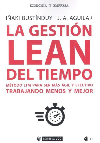 La gestión LEAN del tiempo: Método LTM para ser más ágil y efectivo trabajando menos y mejor, de Bustínduy Cruz, Iñaki., vol. 1. Editorial Editorial UOC, S.L., tapa blanda en español