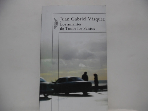 Los Amantes De Todos Los Santos / Juan Gabriel Vásquez