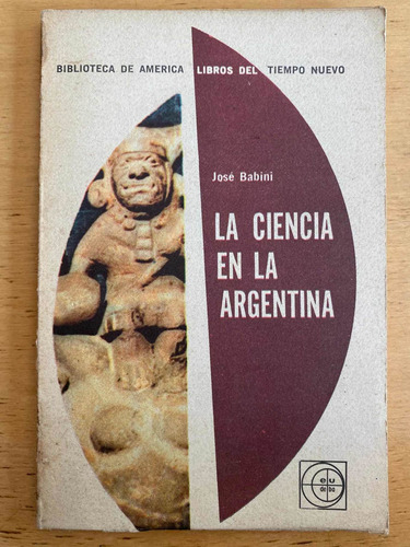 La Ciencia En La Argentina - Babini, Jose