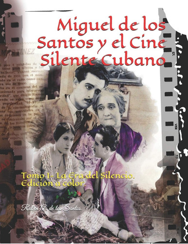 Libro: Miguel De Los Santos Y El Cine Silente Cubano: Tomo I