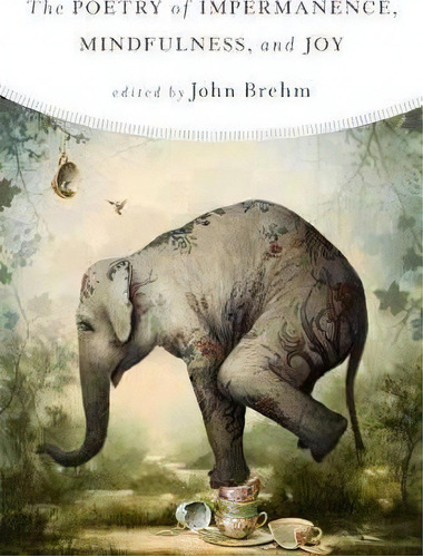 The Poetry Of Impermanence, Mindfulness, And Joy, De John Brehm. Editorial Wisdom Publications U S, Tapa Blanda En Inglés