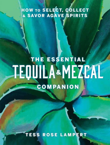 Libro: The Essential Tequila & Mezcal Companion: How To & A