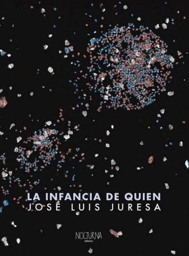 La Infancia De Quien, De Jose Luis Juresa. Editorial Nocturna Ediciones, Edición 1 En Español, 2025