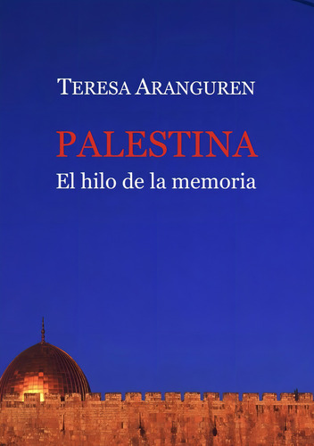 Palestina, El Hilo De La Memoria, De Aranguren Teresa. Editorial Diwan Mayrit, Tapa Blanda En Español, 2024