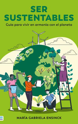 Ser Sustentables - Guia Para Vivir En Armonia Con El Planeta