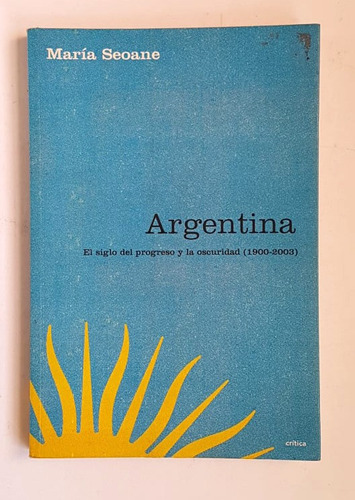 Argentina, El Siglo Del Progreso Y La Oscuridad (1900-2003)