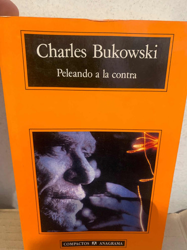 Peleando A La Contra Charles Bukowski · Anagrama