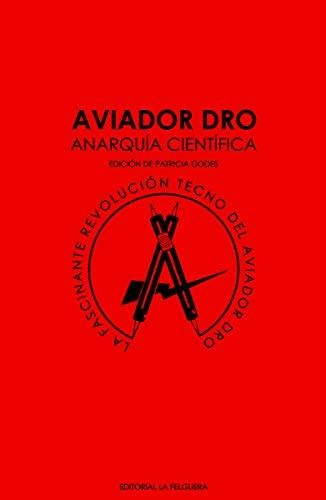 Aviador Dro Anarquia Científica: La Fascinante Revolución Te