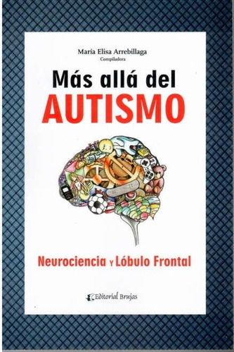 Más Allá Del Autismo. Neurociencia Y Lóbulo Frontal, De Maria Elisa Arrebillaga. Editorial Brujas, Tapa Blanda En Español, 2017