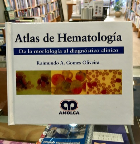 Atlas De Hematologia De La Morfología Al Diagnóstico, De Raimundo A. Gomes Oliveira. Editorial Amolca En Español