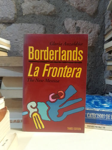 Borderlands La Frontera The New Mestiza - Gloria Anzaldúa