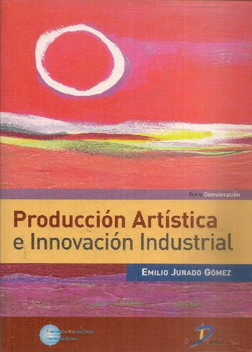 Libro Produccion Artistica E Innovacion Industrial De Emilio