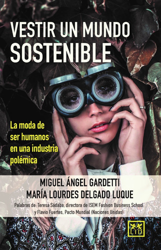 Vestir Un Mundo Sostenible: La Moda De Ser Humanos En Una Industria Polémica, De Miguel Ángel Gardetti; María Lourdes Delgado Luque. Lid Editorial, Tapa Blanda En Español, 2018