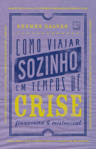 Como viajar sozinho em tempos de crise financeira e existencial, de Galvao, Hermes. Editorial Editora Record Ltda., capa mole em português, 2016