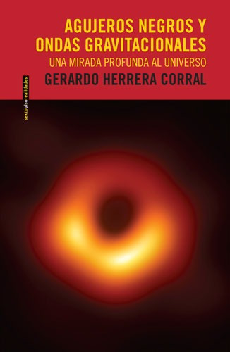 Agujeros negros y ondas gravitacionales: Una profunda mirada al universo, de Herrera, Gerardo. Serie Realidades Editorial EDITORIAL SEXTO PISO, tapa blanda en español, 2019