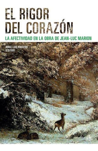 El Rigor Del Corazón: La Afectividad En La Obra De Jean-luc Marion, De Jorge Luis Roggero (editor). Editorial Sb Editorial, Tapa Blanda, Edición 1a. En Español, 2022