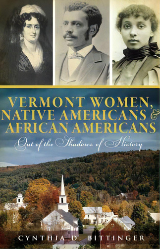 Vermont Women, Native Americans & African Americans: Out Of The Shadows Of History, De Bittinger, Cynthia D.. Editorial History Pr, Tapa Blanda En Inglés
