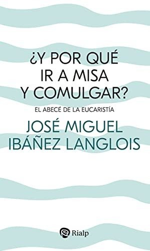  Y Por Que Ir A Misa Y Comulgar  - Ibanez Langlois Jose Migu