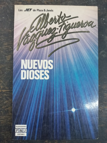 Nuevos Dioses * Alberto Vazquez Figueroa * P&j